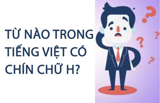 Từ nào trong tiếng Việt có 9 chữ ‘H’, 90% người chưa chắc trả lời đúng, đáp án gây bất ngờ