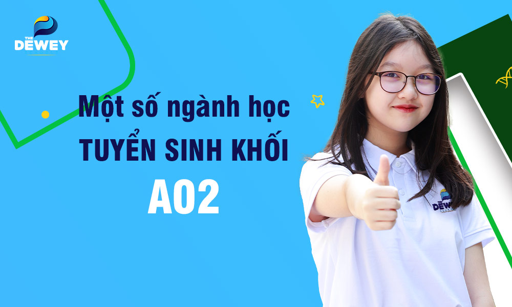 A02 gồm những môn nào? Nên đăng ký học ngành gì phù hợp? 