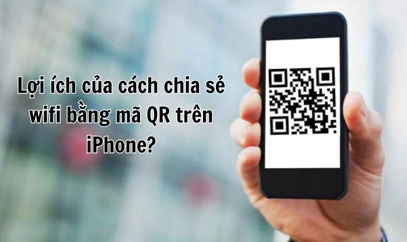 3 cách chia sẻ wifi bằng mã QR trên iPhone đơn giản nhất