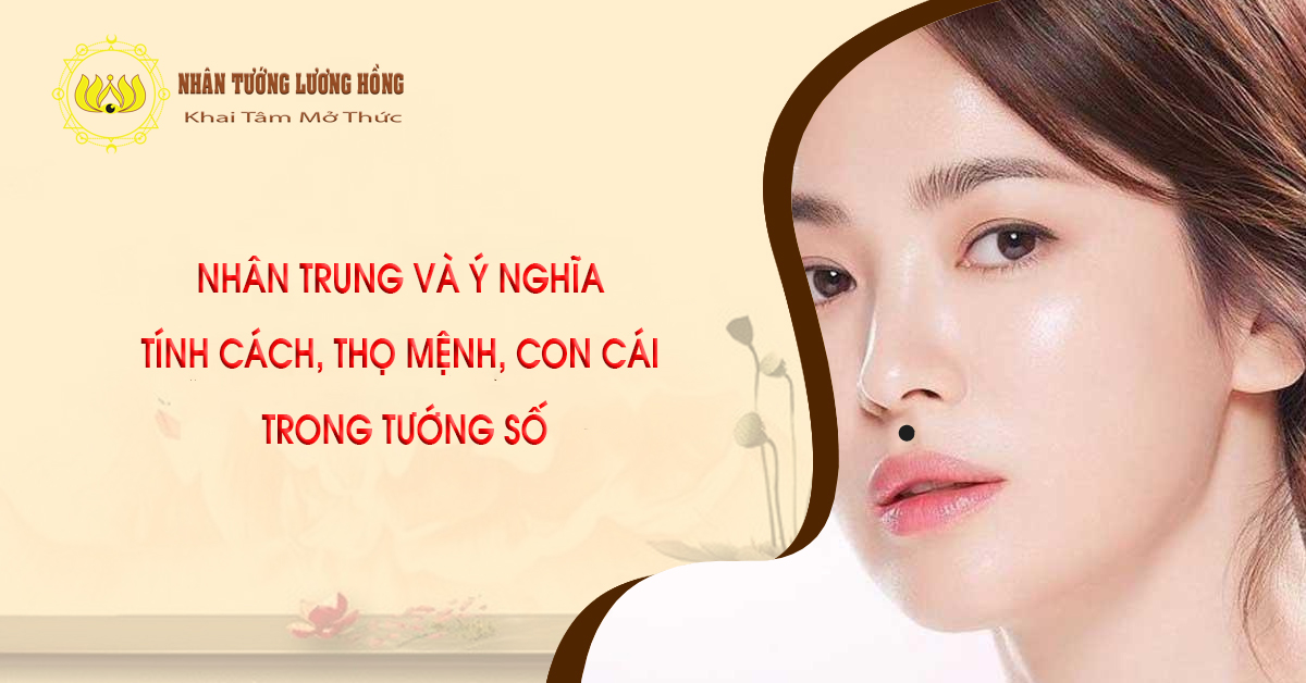 NHÂN TRUNG VÀ Ý NGHĨA TÍNH CÁCH, THỌ MỆNH, CON CÁI TRONG TƯỚNG SỐ