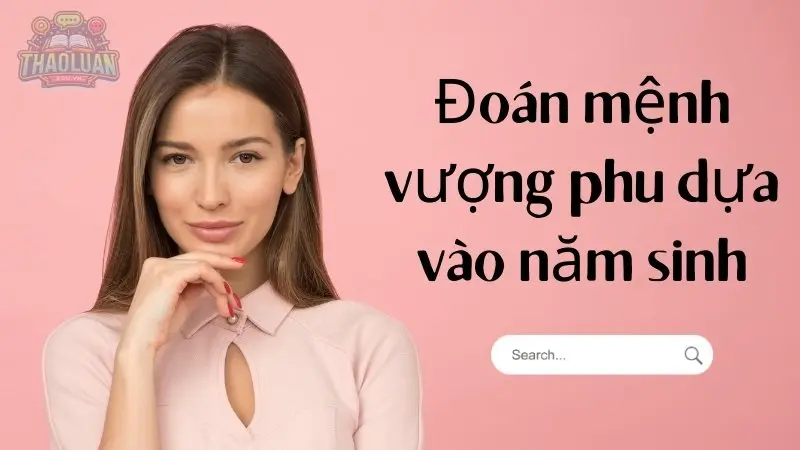 Cách xác định mệnh vượng phu qua tướng mạo và năm sinh