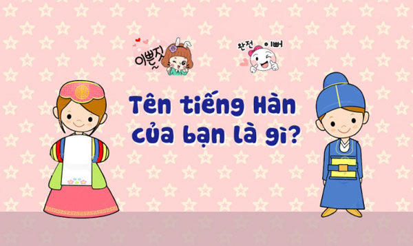 Tên tiếng Hàn của bạn là gì? - Cách đổi tên tiếng Việt sang tiếng Hàn