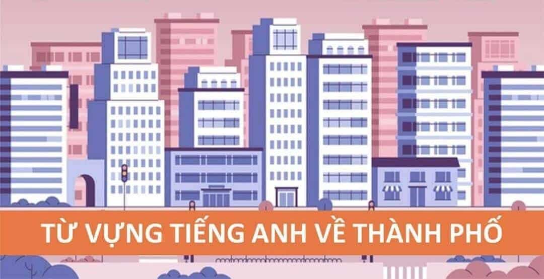 Từ vựng tiếng Anh theo chủ đề: Thành phố