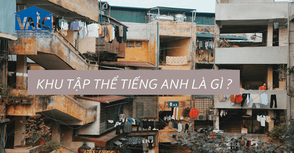 Khu tập thể trong tiếng Anh là gì? Định nghĩa, ví dụ