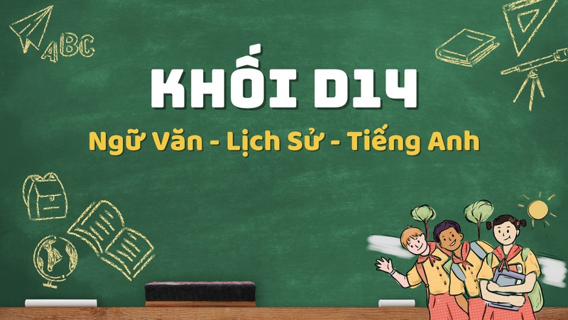 Tổ hợp khối D14 gồm những môn nào, học ngành gì, trường nào tuyển sinh?