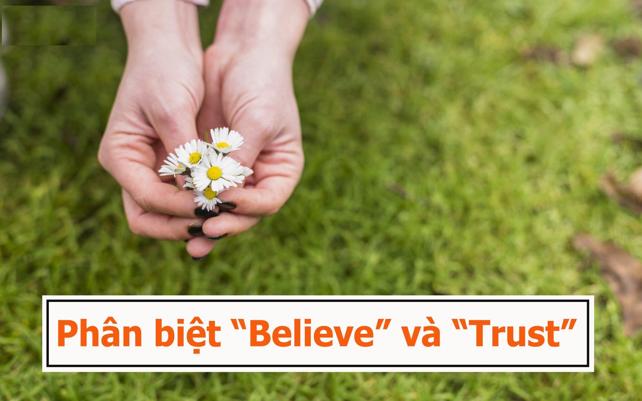 Phân biệt trust và believe trong tiếng Anh đơn giản, dễ dàng nhất 