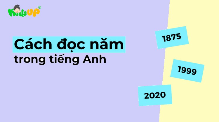 Tất tần tật về những cách đọc năm trong tiếng anh chi tiết cho trẻ