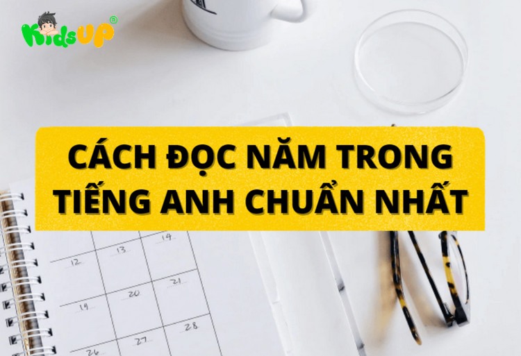 Tất tần tật về những cách đọc năm trong tiếng anh chi tiết cho trẻ