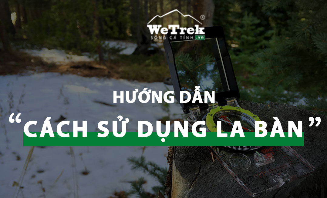 [WeTrekology] Cách Sử Dụng La Bàn Để Xác Định Phương Hướng