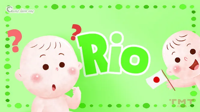 Tên Rio có ý nghĩa gì trong tiếng Nhật, tiếng Tây Ban Nha?