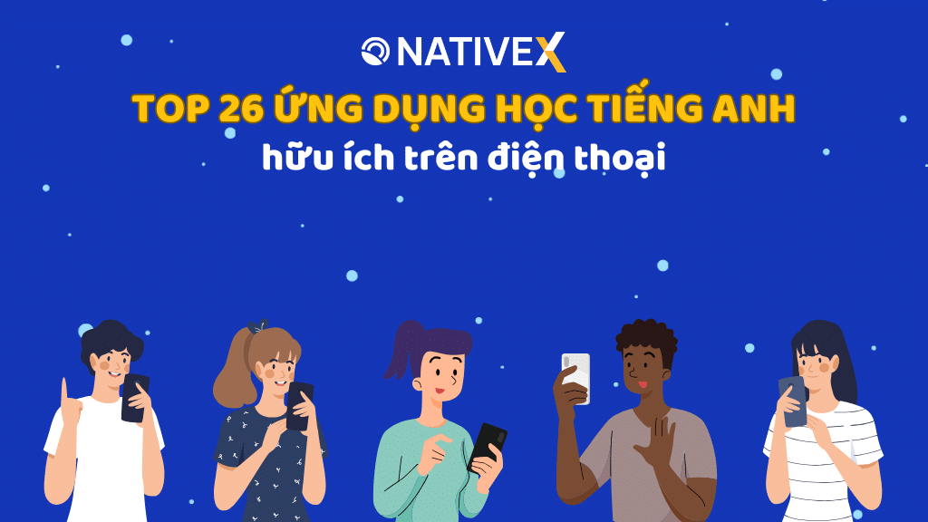 Top 26 ứng dụng học tiếng Anh hữu ích trên điện thoại