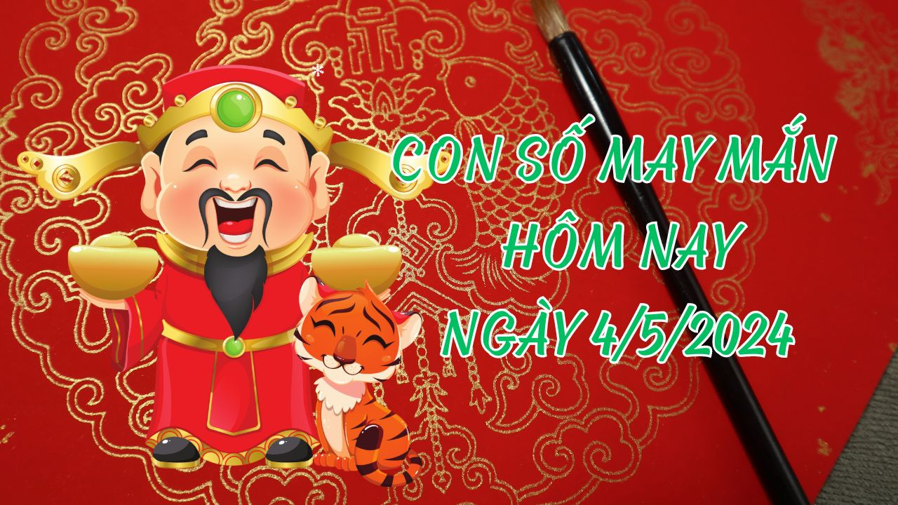 Con số may mắn hôm nay ngày 4/5/2024 của 12 con giáp: Tài lộc thăng hoa